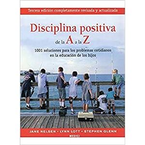 NELSEN, J. ET AL. DISCIPLINA POSITIVA DE LA A A LA Z (NIÑOS Y ADOLESCENTES) NELSEN, J. ET AL. DISCIPLINA POSITIVA DE LA A A LA Z (NIÑOS Y ADOLESCENTES)