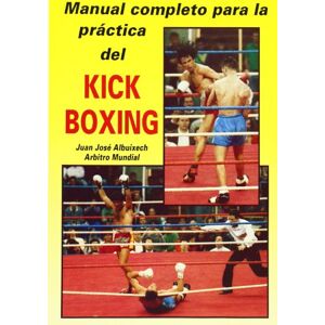 Albbuixech, Juan José Manual completo para la práctica del Kick-boxing (Libros técnicos de deporte Alas) Albbuixech, Juan José Manual completo para la práctica del Kick-boxing (Libros técnicos de deporte Alas)