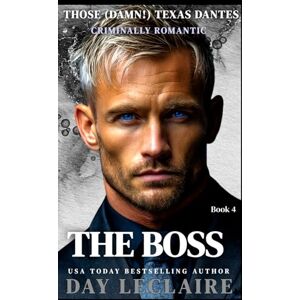 Leclaire, Day The Boss: Those (Damn!) Texas Dantes, Book 4 Leclaire, Day The Boss: Those (Damn!) Texas Dantes, Book 4