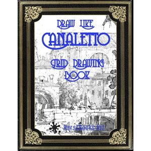 Books, Burst Draw Like Canaletto: Grid Drawing Book Books, Burst Draw Like Canaletto: Grid Drawing Book