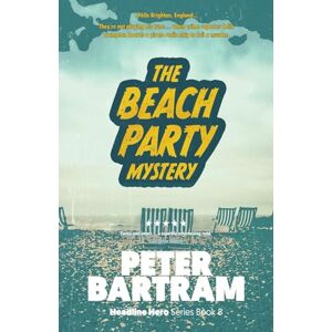 Bartram, Peter The Beach Party Mystery: A Crampton of the Chronicle adventure (The Headline Hero Series) Bartram, Peter The Beach Party Mystery: A Crampton of the Chronicle adventure (The Headline Hero Series)