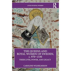 Wilhelmsson, Caroline The Queens and Royal Women of Sweden, c. 970–1330: Their Lives, Power, and Legacy (Lives of Royal Women) Wilhelmsson, Caroline The Queens and Royal Women of Sweden, c. 970–1330: Their Lives, Power, and Legacy (Lives of Royal Women)
