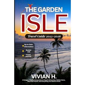 H., VIVIAN The Garden Isle Travel Guide 2025-2026: A Budget-Friendly Companion on Kauai’s Itineraries, Hidden Gems, Must-See Places, and Everything You Need to Know H., VIVIAN The Garden Isle Travel Guide 2025-2026: A Budget-Friendly Companion on Kauai’s Itineraries, Hidden Gems, Must-See Places, and Everything You Need to Know