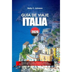 JOHNSON, BETTY C. GUÍA DE VIAJE ITALIA 2026: Descubre joyas ocultas, monumentos históricos, consejos de viaje y experiencias vacacionales inolvidables JOHNSON, BETTY C. GUÍA DE VIAJE ITALIA 2026: Descubre joyas ocultas, monumentos históricos, consejos de viaje y experiencias vacacionales inolvidables