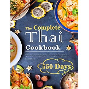 Shaw, Gloria The Complete Thai Cookbook: 550 Days Easy & Popular Morning Meals, Soups, Seafoods, Appetizers, Desserts, Vegetables, Salads, Curries, and Snacks Recipes for Beginners and Advanced Users Shaw, Gloria The Complete Thai Cookbook: 550 Days Easy & Popular Morning Meals, Soups, Seafoods, Appetizers, Desserts, Vegetables, Salads, Curries, and Snacks Recipes for Beginners and Advanced Users