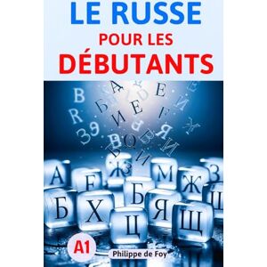 de Foy, Philippe Le Russe pour les Débutants Niveau A1: La méthode simple et progressive pour maîtriser les bases Avec 460 exercices et plus de 350 mots de vocabulaire de Foy, Philippe Le Russe pour les Débutants Niveau A1: La méthode simple et progressive pour maîtriser les bases Avec 460 exercices et plus de 350 mots de vocabulaire