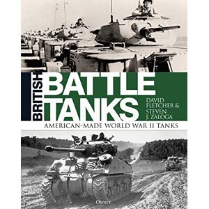 Fletcher, David British Battle Tanks: American-made World War II Tanks Fletcher, David British Battle Tanks: American-made World War II Tanks