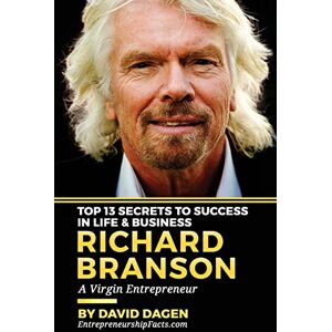 Facts, Entrepreneurship Richard Branson Top 13 Secrets To Success In Life & Business: A Virgin Entrepreneur Facts, Entrepreneurship Richard Branson Top 13 Secrets To Success In Life & Business: A Virgin Entrepreneur