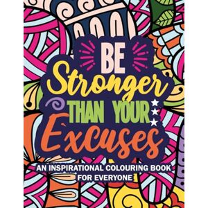 Bowen Be Stronger Than Your Excuses: An Inspirational Coloring Book Bowen Be Stronger Than Your Excuses: An Inspirational Coloring Book