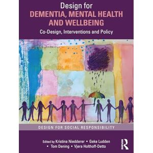 Design for Dementia, Mental Health and Wellbeing: Co-Design, Interventions and Policy Design for Dementia, Mental Health and Wellbeing: Co-Design, Interventions and Policy