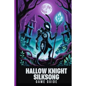 Ray Miles, Mika HOLLOW KNIGHT SILKSONG GAME GUIDE: The Definitive Walkthrough To Mastering Every Challenge And Unlocking The Secrets Of Pharloom: A Deep Dive Into Combat, Exploration, And Boss Battles. Ray Miles, Mika HOLLOW KNIGHT SILKSONG GAME GUIDE: The Definitive Walkthrough To Mastering Every Challenge And Unlocking The Secrets Of Pharloom: A Deep Dive Into Combat, Exploration, And Boss Battles.