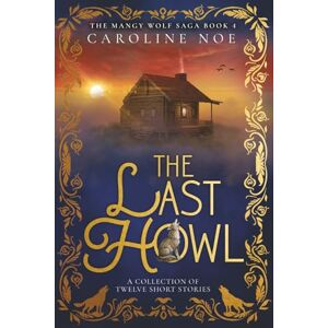 Noe, Caroline The Last Howl: A Collection of Twelve Short Stories: 4 (The Mangy Wolf Saga) Noe, Caroline The Last Howl: A Collection of Twelve Short Stories: 4 (The Mangy Wolf Saga)