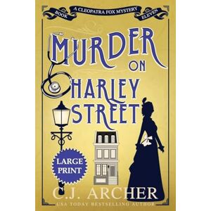 Archer, C J Murder on Harley Street: Large Print: 11 (Cleopatra Fox Mysteries) Archer, C J Murder on Harley Street: Large Print: 11 (Cleopatra Fox Mysteries)