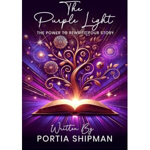 Shipman, Portia The Purple Light: The Power to Rewrite Your Own Story Shipman, Portia The Purple Light: The Power to Rewrite Your Own Story