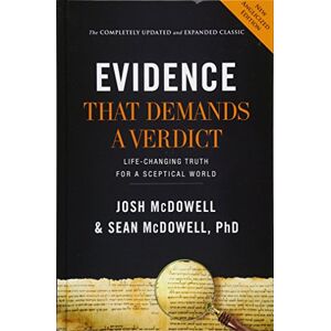 Josh McDowell Evidence that Demands a Verdict (Anglicized): Life-Changing Truth for a Sceptical World Josh McDowell Evidence that Demands a Verdict (Anglicized): Life-Changing Truth for a Sceptical World