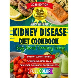 Avery Kidney Disease Diet Cookbook for Beginners: Easy Renal Cooking Guide with 80 Low-Sodium Recipes and a 5-Week Meal Plan to Help Manage CKD, Balance Potassium & Phosphorus, Plus Shopping Lists Avery Kidney Disease Diet Cookbook for Beginners: Easy Renal Cooking Guide with 80 Low-Sodium Recipes and a 5-Week Meal Plan to Help Manage CKD, Balance Potassium & Phosphorus, Plus Shopping Lists