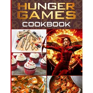 Yoshifusa, Isobe Hunger Games Cookbook: Healthy Recipes To Enjoy Favorite Foods Hunger Games The Step-by-Step Instant Yoshifusa, Isobe Hunger Games Cookbook: Healthy Recipes To Enjoy Favorite Foods Hunger Games The Step-by-Step Instant