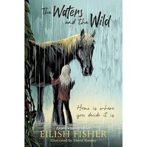 Fisher, Eilish The Waters and the Wild: A beautiful novel in verse about grief, family and the power of hope Fisher, Eilish The Waters and the Wild: A beautiful novel in verse about grief, family and the power of hope