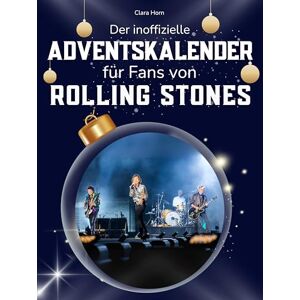 Horn, Clara Der inoffizielle Adventskalender für Fans von den Rolling Stones: 24 Tage mit deinem Star bis Weihnachten. Fanbuch und Biografie in einem. Das ideale Geschenkt für alle Fans. Horn, Clara Der inoffizielle Adventskalender für Fans von den Rolling Stones: 24 Tage mit deinem Star bis Weihnachten. Fanbuch und Biografie in einem. Das ideale Geschenkt für alle Fans.