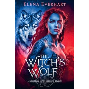 Everhart, Elena The Witch's Wolf: A Paranormal Shifter Crossover Romance: 1 (The Witcher Wolf) Everhart, Elena The Witch's Wolf: A Paranormal Shifter Crossover Romance: 1 (The Witcher Wolf)