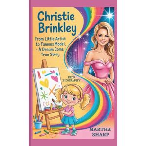 Sharp CHRISTIE BRINKLEY: From Little Artist to Famous Model A Dream Come True Story (KIDS BIOGRAPHY) Sharp CHRISTIE BRINKLEY: From Little Artist to Famous Model A Dream Come True Story (KIDS BIOGRAPHY)
