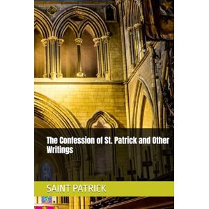 PATRICK, SAINT The Confession of St. Patrick and Other Writings PATRICK, SAINT The Confession of St. Patrick and Other Writings