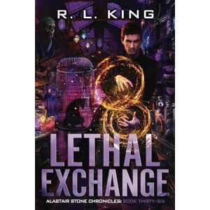 King, R. L. Lethal Exchange: Alastair Stone Chronicles Book Thirty-Six (The Alastair Stone Chronicles) King, R. L. Lethal Exchange: Alastair Stone Chronicles Book Thirty-Six (The Alastair Stone Chronicles)