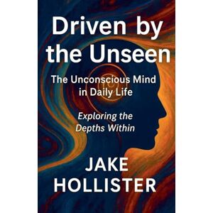 Hollister, Jake Driven by the Unseen Hollister, Jake Driven by the Unseen
