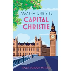 Christie, Agatha Capital Christie: The new anthology of Agatha Christie’s best short stories set in London, featuring her best detectives including Poirot and Marple Christie, Agatha Capital Christie: The new anthology of Agatha Christie’s best short stories set in London, featuring her best detectives including Poirot and Marple