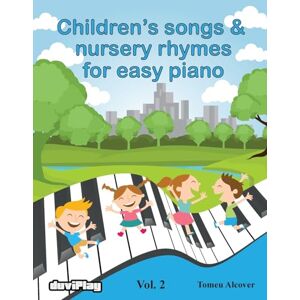 Alcover, Tomeu Children's songs & nursery rhymes for easy piano. Vol 2.: Volume 2 Alcover, Tomeu Children's songs & nursery rhymes for easy piano. Vol 2.: Volume 2