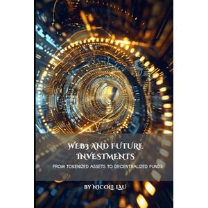 Lau, Nicole Web3 and Future Investments: From Tokenized Assets to Decentralized Funds Lau, Nicole Web3 and Future Investments: From Tokenized Assets to Decentralized Funds