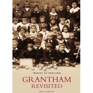 Leadbetter, Fred Grantham Revisited (Images of England) Leadbetter, Fred Grantham Revisited (Images of England)