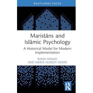Awaad, Rania Maristāns and Islāmic Psychology: A Historical Model for Modern Implementation (Islamic Psychology and Psychotherapy) Awaad, Rania Maristāns and Islāmic Psychology: A Historical Model for Modern Implementation (Islamic Psychology and Psychotherapy)