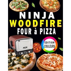 Delcourt, Sophie NINJA WOODFIRE FOUR à PIZZA: Edition Couleurs- 100 Recettes délicieuses, faciles et rapides pour toute la famille Delcourt, Sophie NINJA WOODFIRE FOUR à PIZZA: Edition Couleurs- 100 Recettes délicieuses, faciles et rapides pour toute la famille