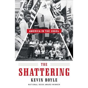 Kevin Boyle The Shattering: America in the 1960s Kevin Boyle The Shattering: America in the 1960s