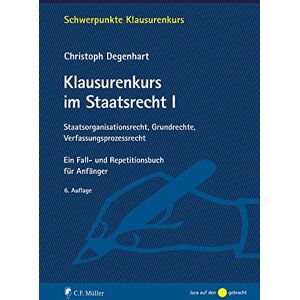 Degenhart, Christoph Klausurenkurs im Staatsrecht I: Staatsorganisationsrecht, Grundrechte, Verfassungsprozessrecht. Ein Fall- und Repetitionsbuch für Anfänger Degenhart, Christoph Klausurenkurs im Staatsrecht I: Staatsorganisationsrecht, Grundrechte, Verfassungsprozessrecht. Ein Fall- und Repetitionsbuch für Anfänger