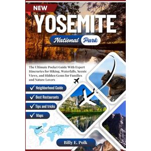 E. Polk, Billy YOSEMITE NATIONAL PARK TRAVEL GUIDE 2025 2026: The Ultimate Pocket Guide With Expert Itineraries for Hiking, Waterfalls, Scenic Views, and Hidden Gems for Families and Nature Lovers E. Polk, Billy YOSEMITE NATIONAL PARK TRAVEL GUIDE 2025 2026: The Ultimate Pocket Guide With Expert Itineraries for Hiking, Waterfalls, Scenic Views, and Hidden Gems for Families and Nature Lovers