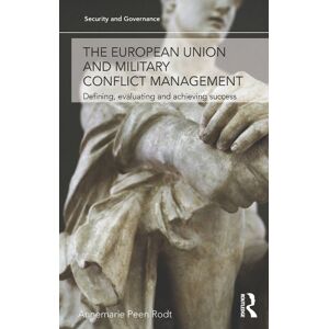 Routledge The European Union and Military Conflict Management: Defining, evaluating and achieving success (Security and Governance) Routledge The European Union and Military Conflict Management: Defining, evaluating and achieving success (Security and Governance)