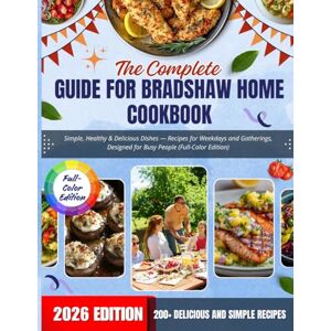 Hayes, Maren Elrick The Complete Guide For bradshaw home cookbook:Simple, Healthy & Delicious Dishes — Recipes for Weekdays and Gatherings, Designed for Busy People (Full-Color Edition) Hayes, Maren Elrick The Complete Guide For bradshaw home cookbook:Simple, Healthy & Delicious Dishes — Recipes for Weekdays and Gatherings, Designed for Busy People (Full-Color Edition)