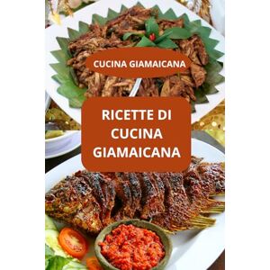 AHOLOUKPE, Herve RICETTE DI CUCINA GIAMAICANA: CUCINA GIAMAICANA Sapori caraibici Ricette giamaicane facili AHOLOUKPE, Herve RICETTE DI CUCINA GIAMAICANA: CUCINA GIAMAICANA Sapori caraibici Ricette giamaicane facili