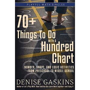 Gaskins, Denise 70+ Things To Do with a Hundred Chart: Number, Shape, and Logic Activities from Preschool to Middle School (Playful Math Singles) Gaskins, Denise 70+ Things To Do with a Hundred Chart: Number, Shape, and Logic Activities from Preschool to Middle School (Playful Math Singles)