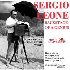 JARACH, DANIEL SERGIO LEONE BACKSTAGE OF A GENIUS BY DANIEL JARACH PHOTOGRAPHY BY DINO JARACH: BEYOND THE SET OF THE FILM "ONCE UPON A TIME IN THE WEST JARACH, DANIEL SERGIO LEONE BACKSTAGE OF A GENIUS BY DANIEL JARACH PHOTOGRAPHY BY DINO JARACH: BEYOND THE SET OF THE FILM "ONCE UPON A TIME IN THE WEST