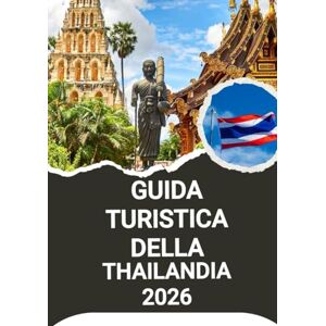 Noah, Harris GUIDA TURISTICA DELLA THAILANDIA 2026 Noah, Harris GUIDA TURISTICA DELLA THAILANDIA 2026