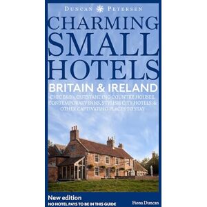 Fiona Duncan Britain and Ireland Charming Small Hotels: Stylish city hotels, Traditional inns, Oustanding B&Bs, Beautiful country houses (Duncan Petersen Guides) Fiona Duncan Britain and Ireland Charming Small Hotels: Stylish city hotels, Traditional inns, Oustanding B&Bs, Beautiful country houses (Duncan Petersen Guides)