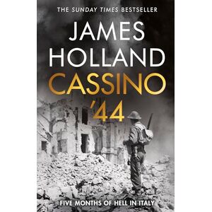 Holland, James Cassino '44: The Bloodiest Battle of the Italian Campaign Holland, James Cassino '44: The Bloodiest Battle of the Italian Campaign