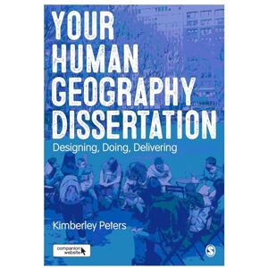 Peters, Kimberley Your Human Geography Dissertation: Designing, Doing, Delivering Peters, Kimberley Your Human Geography Dissertation: Designing, Doing, Delivering