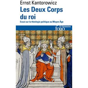 Kantorowicz, Ernst Les Deux Corps Du Roi. Essai Sur la Théologie Politique Au Moyen Âge (Folio Histoire) Kantorowicz, Ernst Les Deux Corps Du Roi. Essai Sur la Théologie Politique Au Moyen Âge (Folio Histoire)