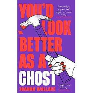 Wallace, Joanna You’d Look Better as a Ghost Wallace, Joanna You’d Look Better as a Ghost