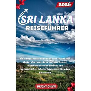 Owen, Bright Sri Lanka Reiseführer 2026: Eine umfassende Erkundung der lebendigen Kultur der Insel, ihrer antiken Tempel, atemberaubenden Strände und authentischen lokalen Erlebnisse für jeden Reisenden. Owen, Bright Sri Lanka Reiseführer 2026: Eine umfassende Erkundung der lebendigen Kultur der Insel, ihrer antiken Tempel, atemberaubenden Strände und authentischen lokalen Erlebnisse für jeden Reisenden.