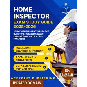 Publishing, Ace Point Home Inspector Exam Study Guide 2025-2026: Study with Full-Length Practice Questions, Detailed Answer Explanations, and Success Strategies Publishing, Ace Point Home Inspector Exam Study Guide 2025-2026: Study with Full-Length Practice Questions, Detailed Answer Explanations, and Success Strategies